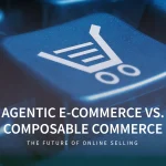 Agentic E-Commerce vs. Composable Commerce: The Future of Online Selling | BrandCrock